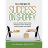 Sell Your Way to Success on Shopify: How to Create Your Store, Showcase Your Products, and Increase Your Sales (with B&W Photos)
