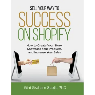 Sell Your Way to Success on Shopify: How to Create Your Store, Showcase Your Products, and Increase Your Sales (with B&W Photos)