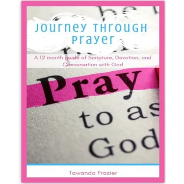 Journey Through Prayer: A 12 month guide of Scripture, Devotion, and Conversation with God