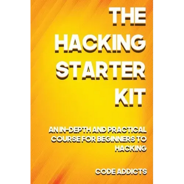 The Hacking Starter Kit: An In-depth and Practical course for beginners to Ethical Hacking. Including detailed step-by-step guides and practica