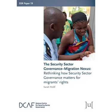 The Security Sector Governance-Migration Nexus: Rethinking how Security Sector Governance matters for migrants' rights