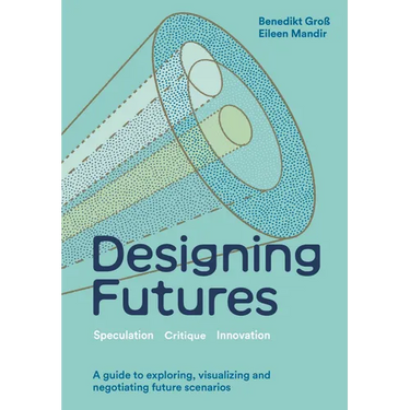 Designing Futures: Speculation, Critique, Innovation