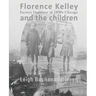 Florence Kelley and the Children: Factory Inspector in 1890s Chicago