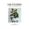 Low Tox Living: A Year Guide To Transform Your Life