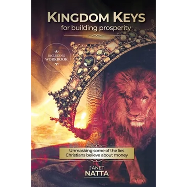 Kingdom Keys for Building Prosperity: Unmasking some of the lies Christians believe about money