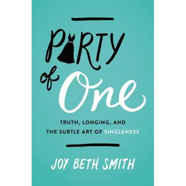 Party of One: Truth, Longing, and the Subtle Art of Singleness