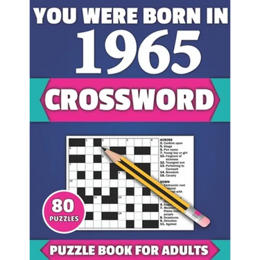 You Were Born In 1965: Crossword: Brain Teaser Large Print 80 Crossword Puzzles With Solutions For Holiday And Travel Time Entertainment Of A
