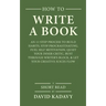 How to Write a Book: An 11-Step Process to Build Habits, Stop Procrastinating, Fuel Self-Motivation, Quiet Your Inner Critic, Bust Through