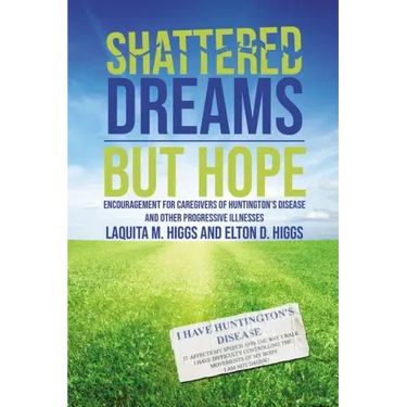 Shattered Dreams---But Hope: Encouragement for Caregivers of Huntington's Disease and Other Progressive Illnesses