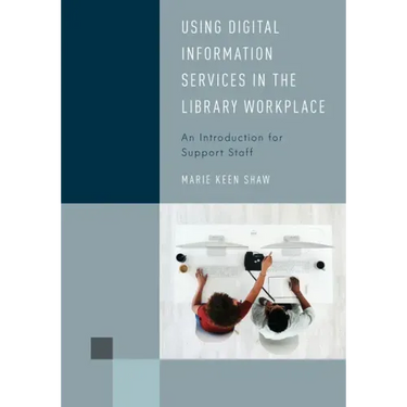 Using Digital Information Services in the Library Workplace: An Introduction for Support Staff