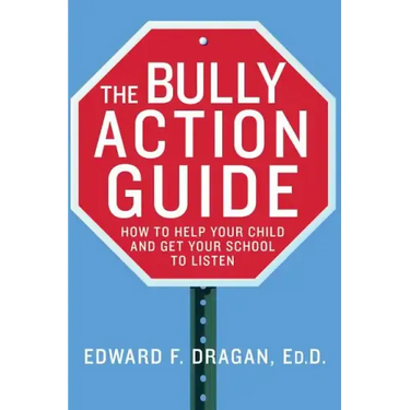 The Bully Action Guide: How to Help Your Child and Get Your School to Listen