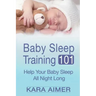 Baby Sleep Training 101: Help Your Baby Sleep All Night Long