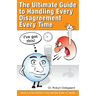 The Ultimate Guide to Handling Every Disagreement Every Time