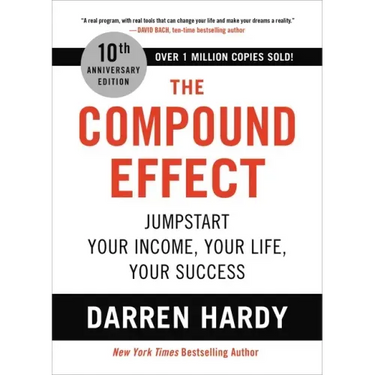 The Compound Effect (10th Anniversary Edition): Jumpstart Your Income, Your Life, Your Success