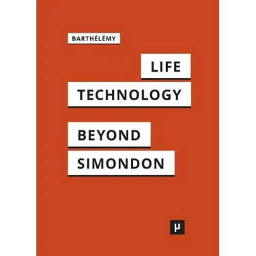 Life and Technology: An Inquiry Into and Beyond Simondon