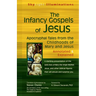The Infancy Gospels of Jesus: Apocryphal Tales from the Childhoods of Mary and Jesus--Annotated & Explained