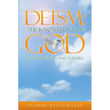 Deism: The Knowledge of GOD - Based Reason and Nature