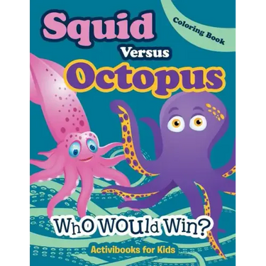 Squid Versus Octopus: Who Would Win? Coloring Book