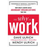 The Why of Work: How Great Leaders Build Abundant Organizations That Win