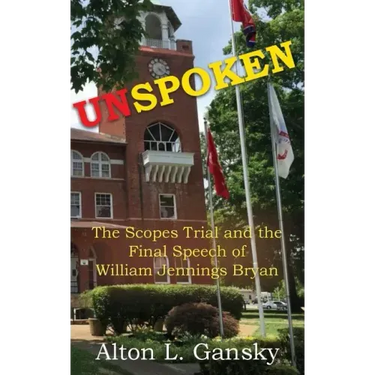 Unspoken: The Scopes Trial and the Final Speech of William Jennings Bryan
