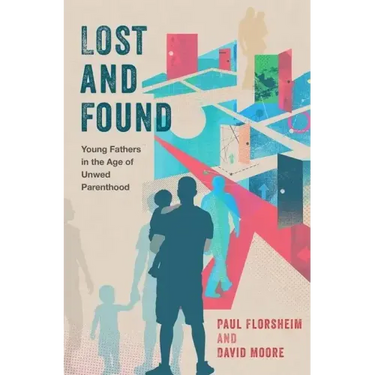 Lost and Found: Young Fathers in the Age of Unwed Parenthood
