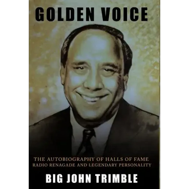 Golden Voice: The Autobiography of Halls of Fame Radio Renagade and Legendary Personality