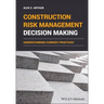 Construction Risk Management Decision Making: Understanding Current Practices