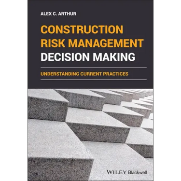 Construction Risk Management Decision Making: Understanding Current Practices