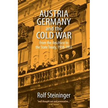 Austria, Germany, and the Cold War: From the Anschluss to the State Treaty, 1938-1955
