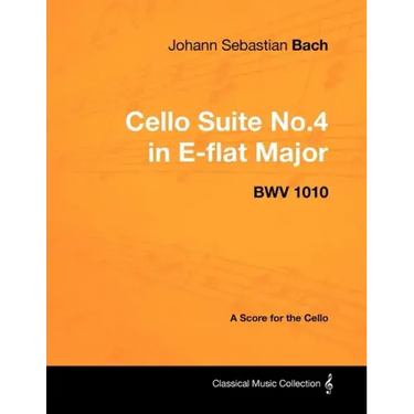 Johann Sebastian Bach - Cello Suite No.4 in E-flat Major - BWV 1010 - A Score for the Cello