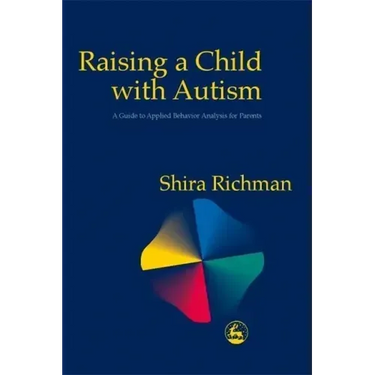 Raising a Child with Autism: A Guide to Applied Behavior Analysis for Parents
