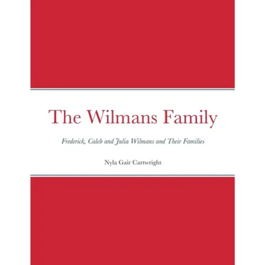 The Wilmans Family: Frederick, Caleb and Julia Wilmans and Their Families