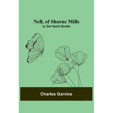 Nell, of Shorne Mills; or, One Heart's Burden