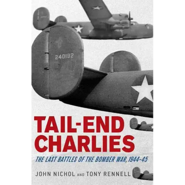 Tail-End Charlies: The Last Battles of the Bomber War, 1944-45