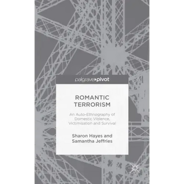 Romantic Terrorism: An Auto-Ethnography of Domestic Violence, Victimization and Survival