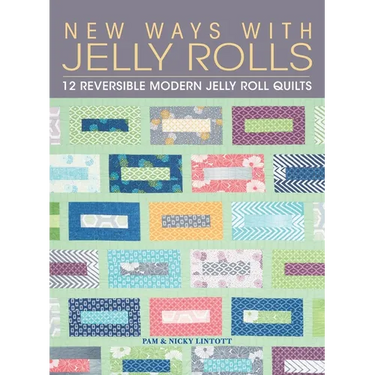 New Ways with Jelly Rolls: 12 Reversible Modern Jelly Roll Quilts