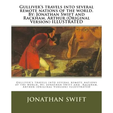 Gulliver's travels into several remote nations of the world. By: Jonathan Swift and Rackham, Arthur (Original Version) ILLUSTRATED