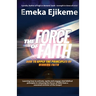 The Force of Faith: How to apply the principles of winning faith