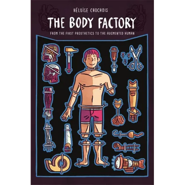 The Body Factory: From the First Prosthetics to the Augmented Human