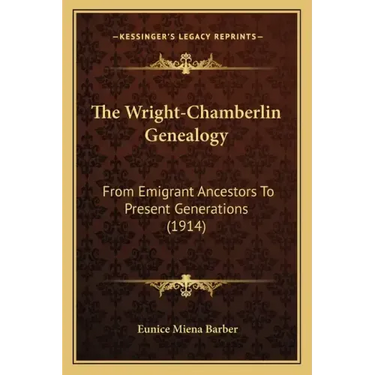 The Wright-Chamberlin Genealogy: From Emigrant Ancestors To Present Generations (1914)