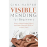 Visible Mending for Beginners: How to Mend Knitted Fabrics and Other Materials With an Artistic Touch