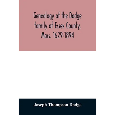 Genealogy of the Dodge family of Essex County, Mass. 1629-1894