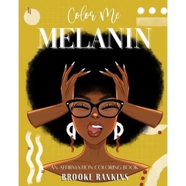 Color Me Melanin: An Affirmation Coloring Book Featuring a Collection of Stress-Relieving Designs
