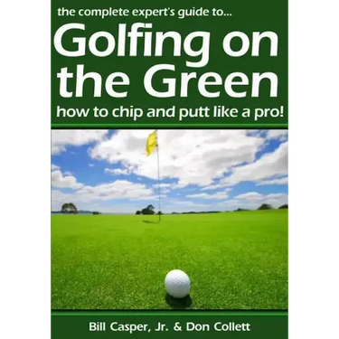 Golfing On The Green: How To Chip And Putt Like A Pro!