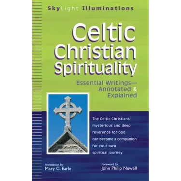 Celtic Christian Spirituality: Essential Writings Annotated & Explained