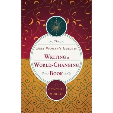 The Busy Woman's Guide to Writing a World-Changing Book