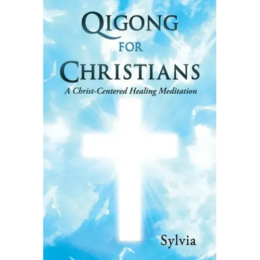 Qigong for Christians: A Christ-Centered Healing Meditation