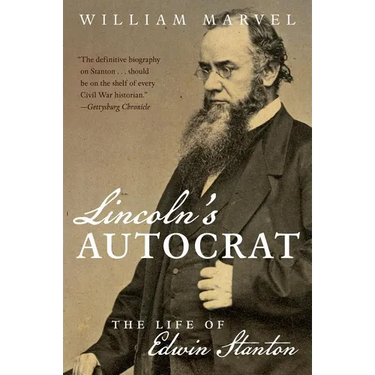 Lincoln's Autocrat: The Life of Edwin Stanton