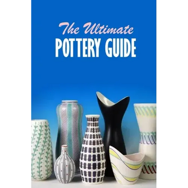 The Ultimate Pottery Guide: Practical Pottery