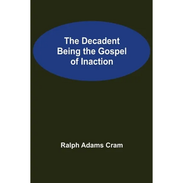 The Decadent Being the Gospel of Inaction